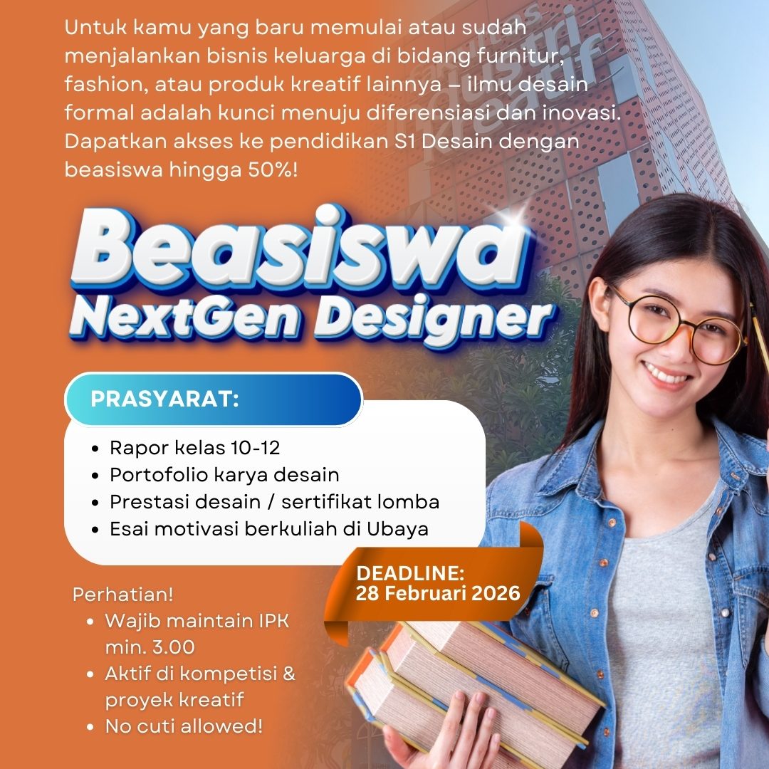 Poster promosi Beasiswa Next Gen Designer dari Fakultas Industri Kreatif Universitas Surabaya (UBAYA). Menampilkan ilustrasi tangan kreatif yang sedang merancang di atas meja kerja, dengan teks utama: 'Untuk kamu yang baru memulai atau sudah menjalankan bisnis keluarga di bidang furnitur, fashion, atau produk kreatif lainnya – ilmu desain formal adalah kunci menuju diferensiasi dan inovasi.' Informasi beasiswa mencakup prasyarat (rapor, portofolio, prestasi, esai), deadline 28 Februari 2026, dan syarat penerimaan (IPK minimal 3.00, aktif kompetisi, tidak cuti). Logo UBAYA dan tagline 'Show Your Creativity' terlihat jelas.